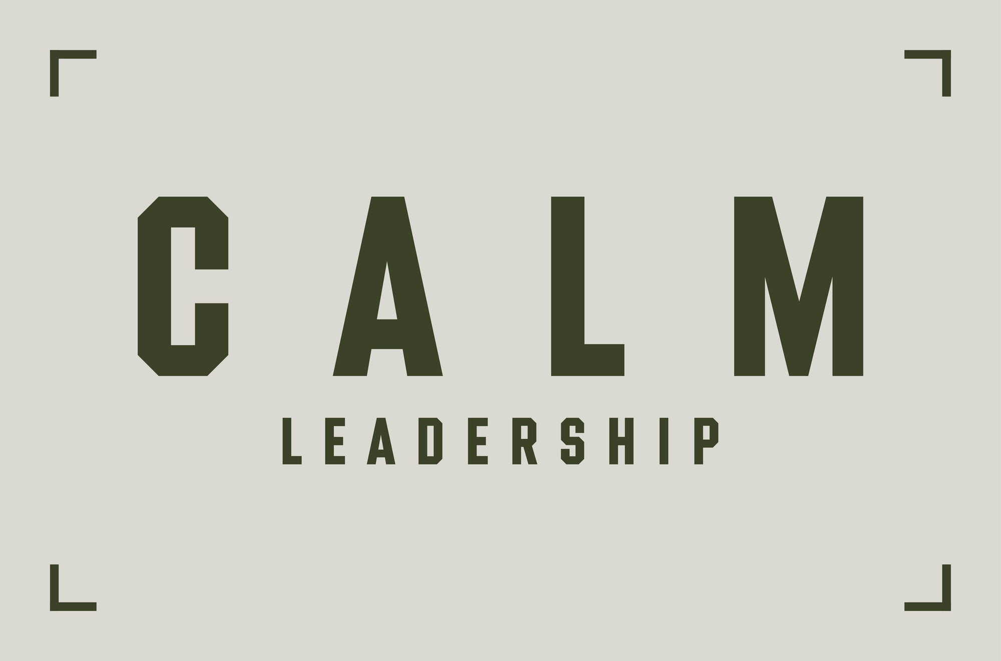 THE CALM LEADERSHIP FRAMEWORK