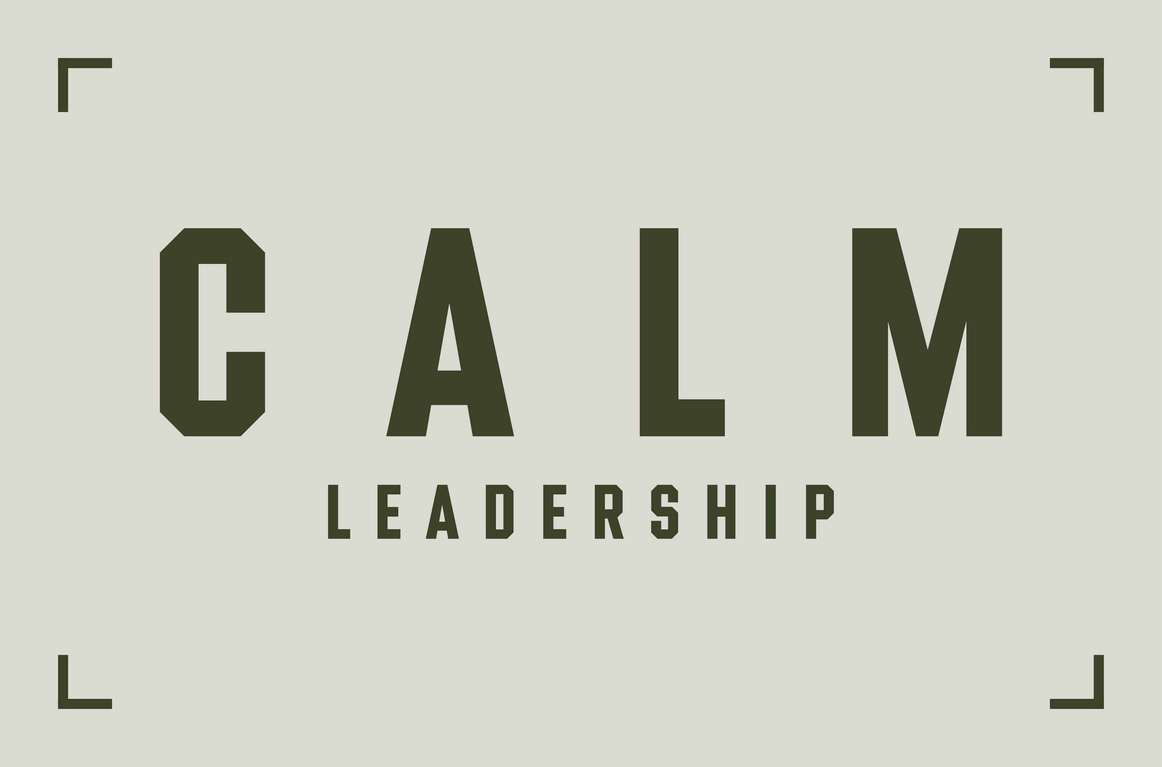 THE CALM LEADERSHIP FRAMEWORK